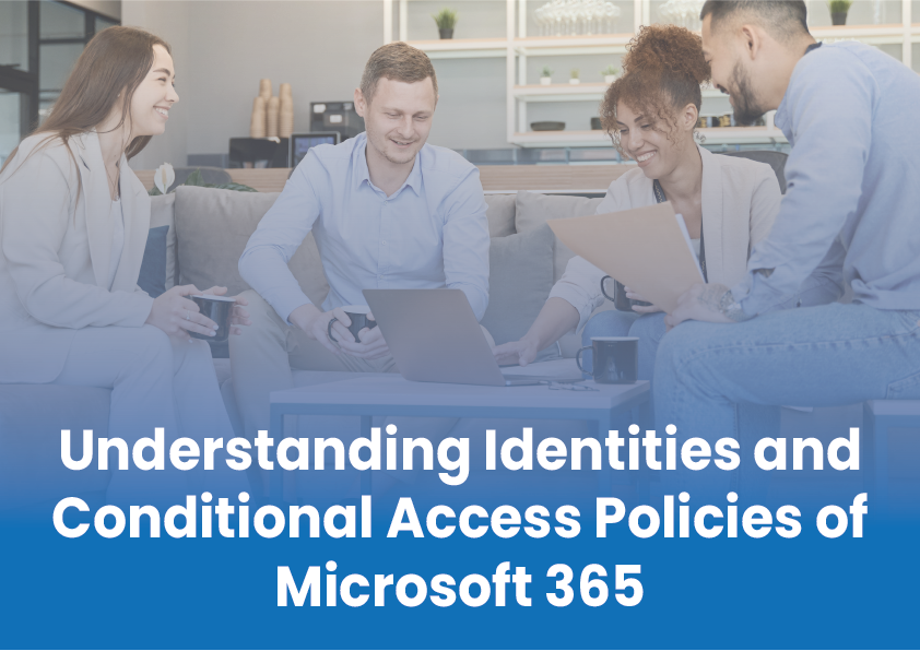 Understanding Identities and Conditional Access Policies of Microsoft 365